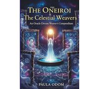 The Oneiroi & The Celestial Weavers: Oracle Dream Journal -: - Cosmic Guidance & Prophetic Visions Compendium for Intuitive Insights by Paula Odom