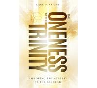 The Oneness of The Trinity: Exploring the Mystery of The Godhead