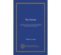 The Onéota: The red man as soldier, containing a brief but true relation of the memorable struggle with the Skániatarát-Haga or people-from-beyond-the-Greatwater
