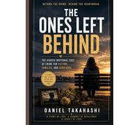 The Ones Left Behind: The Hidden Emotional Cost of Crime for Victims, Families, and Survivors