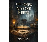 THE ONES NO ONE KEEPS: A Dark Fantasy of Memory and Erasure (The Ledger Cities)