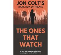 The Ones That Watch: A Dark Fire Watch Tower Thriller Novella Full of Twists (Jon Colt's Dark Box of Treats)