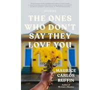 The Ones Who Don't Say They Love You: Stories