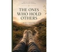 The Ones Who Hold Others: How to care deeply without losing yourself