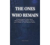The Ones Who Remain: A Psychological Thriller About Missing Identities, Systemic Control, and a Hidden AI That Rewrites Reality (Lena & Cole - Identity System Thriller Series)