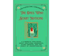 THE ONES WHO START NOTICING: A Cinematic Teen Novel About Emotional Awareness, Silent Empathy, and the Legacy of Understanding (The Paper Girl Chronicles)