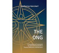 THE ONG: A Foundational Framework for Orientational Health in Trauma, Difference, and Recovery: 1