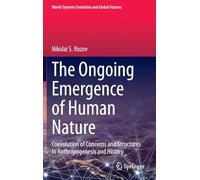 The Ongoing Emergence of Human Nature: Coevolution of Concerns and Structures in Anthropogenesis and History (World-Systems Evolution and Global Futures)