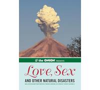 The Onion Presents: Love, Sex, and Other Natural Disasters: Relationship Reporting from America's Finest News Source (Onion Ad Nauseam, 0)