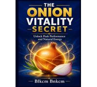 The Onion Vitality Secret: Unlock Peak Performance and Natural Energy
