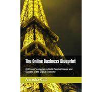 The Online Business Blueprint: 20 Proven Strategies to Build Passive Income and Succeed in the Digital Economy (Smart Farming Business Series)