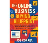 The Online Business Buying Blueprint: How to Find, Analyze, and Negotiate Profitable Online Businesses-Even If You're a Complete Beginner: 1 (Digital Dealmakers)