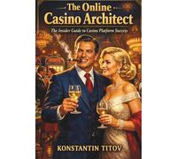 The Online Casino Architect: The Insider Guide to Casino Platform Success (Casino Games Decoded. Understanding the Math, Risk, and Design Behind Gambling Systems)