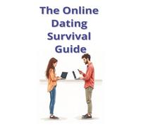 The Online Dating Survival Guide: Humour, Hope, and How to Quit Online Dating