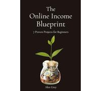 The Online Income Blueprint: 7 Proven Projects for Beginners