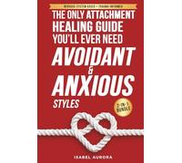 The Only Attachment Healing Guide You’ll Ever Need (Anxious & Avoidant Styles): How to Calm Anxiety, Reduce Emotional Distance, and Build Secure, Lasting Relationships (The Secure Within Series)