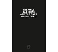 The Only Bad Ideas Are The Ones Never Tried: Comedic notebook for all your "bad" and not so bad ideas.