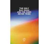 THE ONLY BAD IDEAS ARE THE ONES NEVER TRIED - GRADIENT EDITION: Comedic notebook for all your "bad" and not so bad ideas.