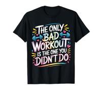 The Only Bad Workout Is The One You Didn'T Do |- Camiseta