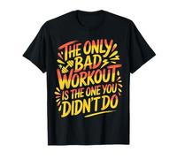 The Only Bad Workout Is The One You Didn'T Do - Camiseta
