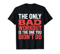 The Only Bad Workout Is The One You Didn'T Do |- Camiseta