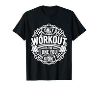 The Only Bad Workout Is The One You Didn'T Do |- Camiseta