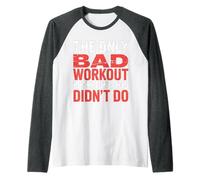 The Only Bad Workout Is The One You Didn'T Do |- Camiseta Manga Raglan