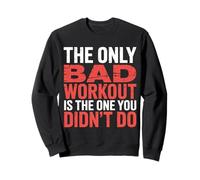 The Only Bad Workout Is The One You Didn'T Do |- Sudadera