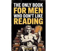 The Only Book for Men Who Don't Like Reading: Short, Punchy Lessons and Unusual Knowledge, Funny Gift For Friends or Coworkers (The Man Up Minutes Collection)