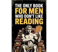 The Only Book for Men Who Don't Like Reading: Short, Punchy Lessons and Unusual Knowledge, Funny Gift For Friends or Coworkers (The Man Up Minutes Collection)