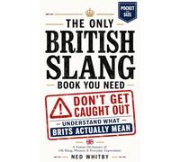 The ONLY British Slang Book You Need: A Funny Dictionary of UK Slang, Phrases, and Everyday Expressions