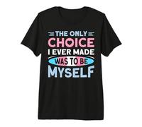 The Only Choice I Ever Made Was To Be Myself Camiseta Premium