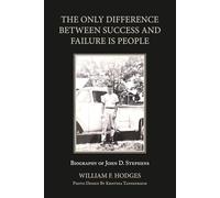 The Only Difference Between Success and Failure is People: The Biography of John D. Stephens