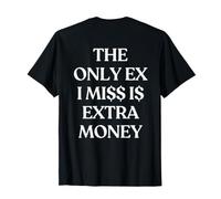 The Only Ex I Miss Is Extra Money (ON Back) Trendy Camiseta