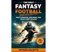 THE ONLY FANTASY FOOTBALL BOOK YOU'LL EVER NEED: DRAFT SMARTER, WIN MORE, AND ENJOY EVERY SEASON