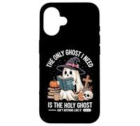The Only Ghost I Need Is The Holy Ghost Halloween Carcasa para iPhone 16