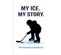 The Only Girl on the Glaciers (MY ICE. MY STORY.)