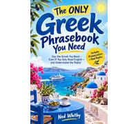 The ONLY Greek Phrasebook You Need: Say the Greek You Need - Even If You Only Read English - and Understand the Reply!