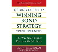 The Only Guide to a Winning Bond Strategy You'll Ever Need: The Way Smart Money Preserves Wealth Today