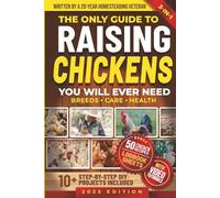 The Only Guide to Raising Chickens You Will Ever Need: Simple and Proven Methods to Raise Backyard Chickens for Beginners & Experienced Keepers While ... Eggs Year-Round (Mastering Homestead Animals)