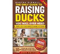 The Only Guide to Raising Ducks You Will Ever Need: How to Raise Ducks for Fresh Eggs & Meat, and a Self-Sufficient Backyard Life (Mastering Homestead Animals)