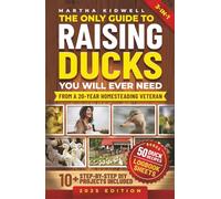 The Only Guide to Raising Ducks You Will Ever Need: How to Raise Ducks for Fresh Eggs & Meat, and a Self-Sufficient Backyard Life (Mastering Homestead Animals)