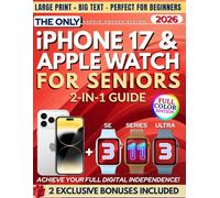 The Only iPhone 17 & Apple Watch 2-in-1 Guide for Seniors: Full-Color, Large Print, Step-by-Step Book With Big Text to Master Your New Apple Devices, Build Confidence, and Gain Digital Independence