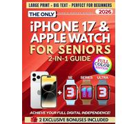The Only iPhone 17 & Apple Watch 2-in-1 Guide for Seniors: Full-Color, Large Print, Step-by-Step Book With Big Text to Master Your New Apple Devices, Build Confidence, and Gain Digital Independence