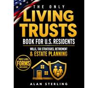 THE ONLY LIVING TRUSTS BOOK FOR U.S. RESIDENTS: Establish Your Own Living Trust Without a Lawyer: Protect Your Heirs, Reduce Taxes, and Create a Complete Estate Plan (Forms & Video Tutorials)