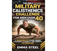 THE ONLY MILITARY CALISTHENICS CHALLENGE FOR MEN OVER 40: A Transformative Fitness Journey to Strength, Flexibility, and Longevity for Senior Men