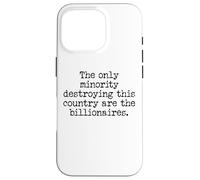 The Only Minority Destroying This Country Are Billionaires Carcasa para iPhone 16 Pro
