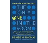 The Only One in the Room: How To Transform Difference into Strengths, Communicate With Impact, and Lead With Confidence