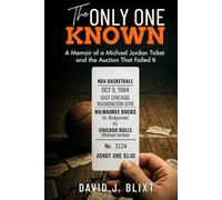 The Only One Known: A Memoir of a Michael Jordan Ticket and the Auction That Failed It