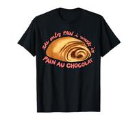 The Only Pain I Want Is Pain Au Chocolate Camiseta